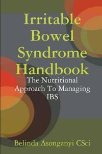 Irritable Bowel Syndrome Handbook: The Nutritional Approach To Managing IBS