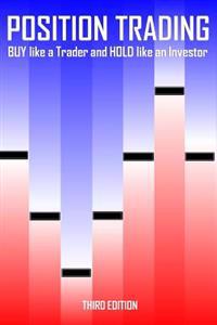 Position Trading (Third Edition): Buy Like a Trader and Hold Like an Investor