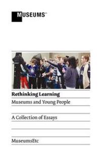 Rethinking Learning: Museums and Young People