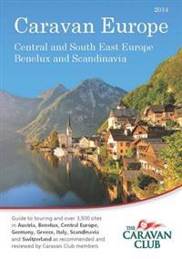Caravan Europe Guide to Sites and Touring in Austria, Benelux, Central Europe, Germany, Greece, Italy, Scandinavia and Switzerland, 2012/2013