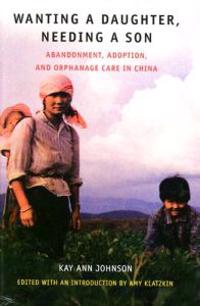 Wanting a Daughter, Needing a Son: Abandonment, Adoption, and Orphanage Care in China