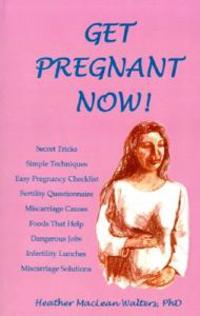 Get Pregnant Now!: 101 Ways