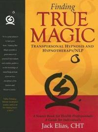 Finding True Magic: Transpersonal Hypnosis and Hypnotherapy/NLP