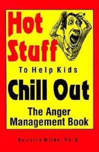 Hot Stuff to Help Kids Chill Out: The Anger Management Book