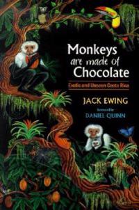 Monkeys Are Made of Chocolate: Exotic and Unseen Costa Rica