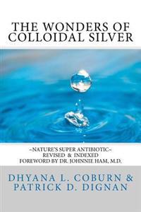 The Wonders of Colloidal Silver: Nature's Super Antibiotic
