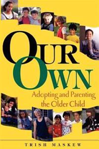Our Own: Adopting and Parenting the Older Child