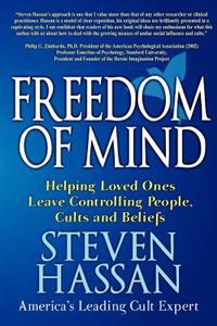 Freedom of Mind: Helping Loved Ones Leave Controlling People, Cults, and Beliefs