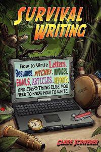 Survival Writing (How to Write Letters, Resumes, Pitches, Invoices, Emails, Articles, Reports and Everything Else You Need to Know How to Write)