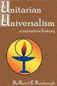 Unitarian Universalism: A Narrative History