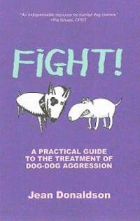Fight!: A Practical Guide to the Treatment of Dog-Dog Aggression