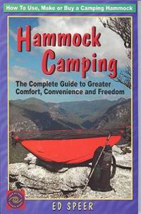 Hammock Camping: The Complete Guide to Greater Comfort, Convenience and Freedom