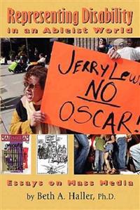 Representing Disability in an Ableist World: Essays on Mass Media