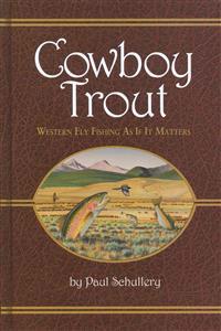 Cowboy Trout: Western Fly Fishing as If It Matters
