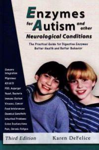 Enzymes for Autism and Other Neurological Conditions: A Practical Guide for Digestive Enzymes and Better Behavior