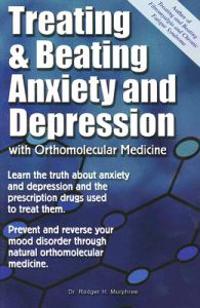 Treating and Beating Anxiety and Depression: With Orthomolecular Medicine
