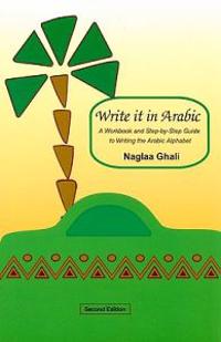 Write It in Arabic: A Workbook and Step-By-Step Guide to Writing the Arabic Alphabet