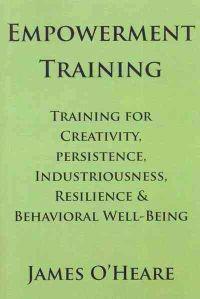 Empowerment Training: Training for Creativity, Persistence, Industriousness, Resilience & Behavioral Well-Being