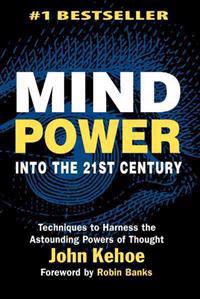 Mind Power Into the 21st Century: Techniques to Harness the Astounding Powers of Thought