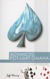 Advanced Pot-Limit Omaha: Volume I: Small Ball and Short-Handed Play