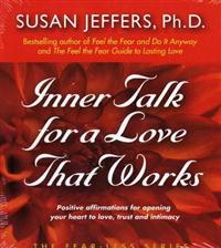 Inner Talk for a Love That Works: Positive Affirmations for Opening Your Heart to Love, Trust and Intimacy