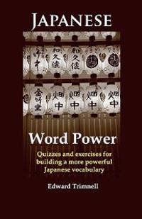 Japanese Word Power: Quizzes and Exercises for Building a More Powerful Japanese Vocabulary