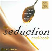 The Seduction Cookbook: Culinary Creations for Lovers