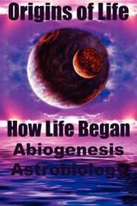 Origins of Life. How Life Began. Abiogenesis, Astrobiology