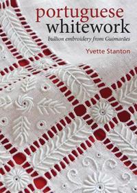 Portuguese Whitework: Bullion Embroidery from Guimares. Yvette Stanton