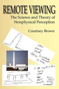 Remote Viewing: The Science and Theory of Nonphysical Perception