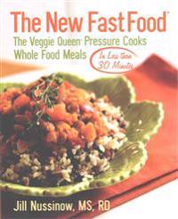 The New Fast Food: The Veggie Queen Pressure Cooks Whole Food Meals in Less Than 30 Minutes