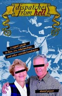 Dispatches from Hell: A Vegan's Guide to Love, Sex, Relationships, and Other Suicidal Tendencies