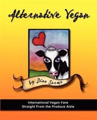Alternative Vegan: International Vegan Fare Straight from the Produce Aisle