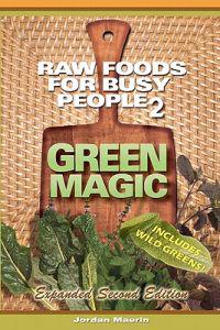 Raw Foods for Busy People 2: Green Magic