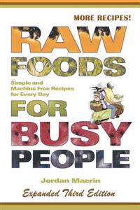 Raw Foods for Busy People: Simple and Machine-Free Recipes for Every Day