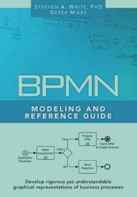 Bpmn Modeling and Reference Guide: Understanding and Using Bpmn
