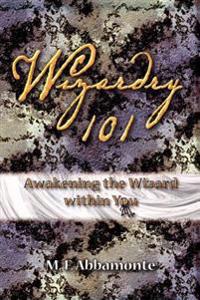Wizardry 101- Awakening the Wizard Within You