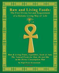Raw and Living Foods: The First Divine ACT and Requirement of a Holistic Living Way of Life: Raw & Living Fruits, Vegetables, Seeds & Nuts.