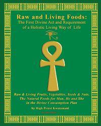 Raw and Living Foods: The First Divine ACT and Requirement of a Holistic Living Way of Life: Raw & Living Fruits, Vegetables, Seeds & Nuts.