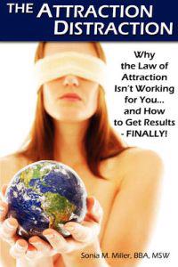 The Attraction Distraction: Why the Law of Attraction Isn't Working for You and How to Get Results - Finally!