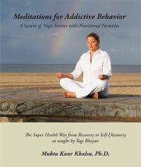 Meditations for Addictive Behavior: A System of Yogic Science with Nutritional Formulas