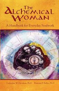 The Alchemical Woman: A Handbook for Everyday Soulwork