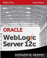 Oracle WebLogic Server 12c: Distinctive Recipes