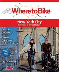 Where to Bike New York City: Manhattan, the Bronx, Queens, Brooklyn, Staten Island, Northern New Jersey