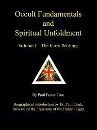 Occult Fundamentals and Spiritual Unfoldment - Volume 1: The Early Writings