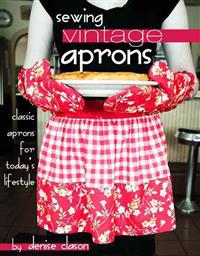 Sewing Vintage Aprons: Classic Aprons for Today's Lifestyle [With 1 Folded Pattern Sheet in Pocket]