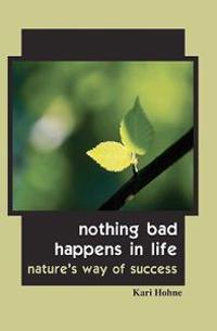 Nothing Bad Happens in Life: Nature's Way of Success