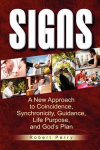 Signs: A New Approach to Coincidence, Synchronicity, Guidance, Life Purpose, and God's Plan