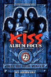 The Kiss Album Focus, Fourth Edition, Volume II: Hell or High Water 1983 - 1996