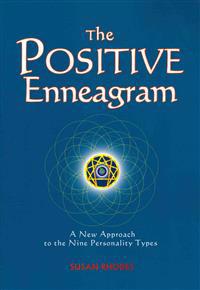 The Positive Enneagram: A New Approach to the Nine Personality Types